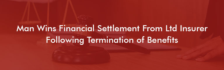 Man wins financial settlement from LTD insurer following termination of benefits