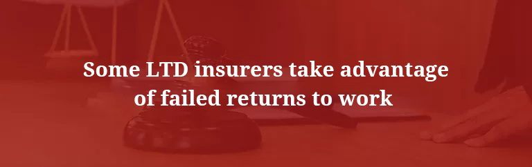 Some LTD insurers take advantage of failed returns to work