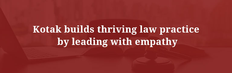 Kotak Law builds thriving law practice by leading with empathy