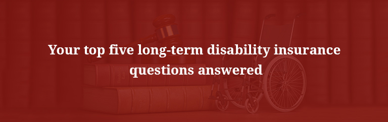 Your top five long-term disability insurance questions answered