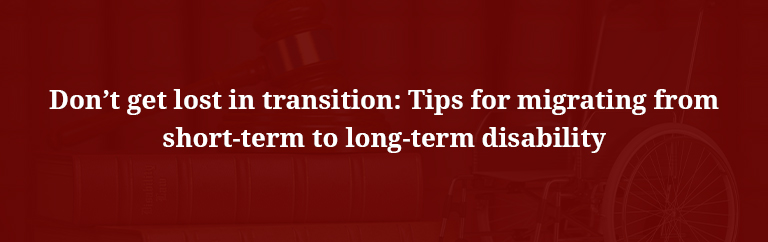 Tips for migrating from short-term to long-term disability
